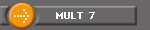 MULT  7