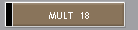 MULT  18