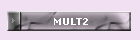 MULT2