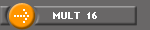 MULT  16
