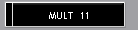 MULT  11